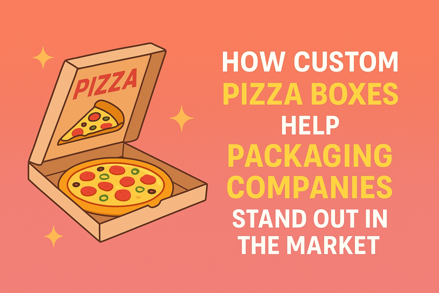 How Custom Pizza Boxes Help Packaging Companies Stand Out in the Market How Custom Pizza Boxes Help Packaging Companies Stand Out in the Market